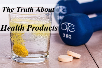 Do you know the truth about your health products? Do you really need them?