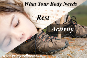 What your body needs is alternating periods of rest and activity to stay healthy and strong.